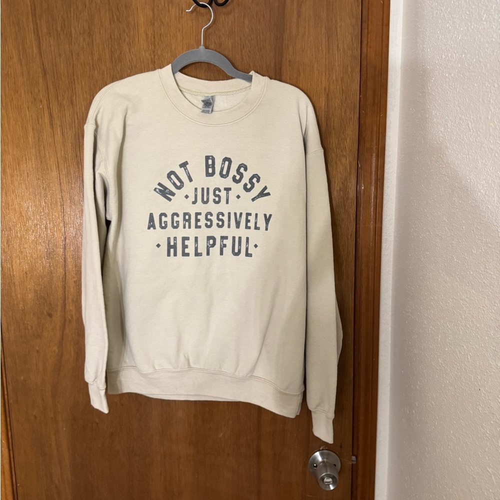 Not Bossy Just Aggressively Helpful Size Medium Sweatshirt